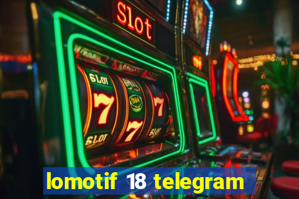 lomotif 18 telegram